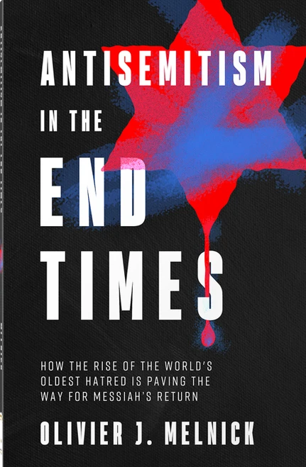 Antisemitism in the End Times (How the Rise of the World's Oldest Hatred Is Paving the Way for Messiah's Return) by Olivier J Melnick, 9780736991858