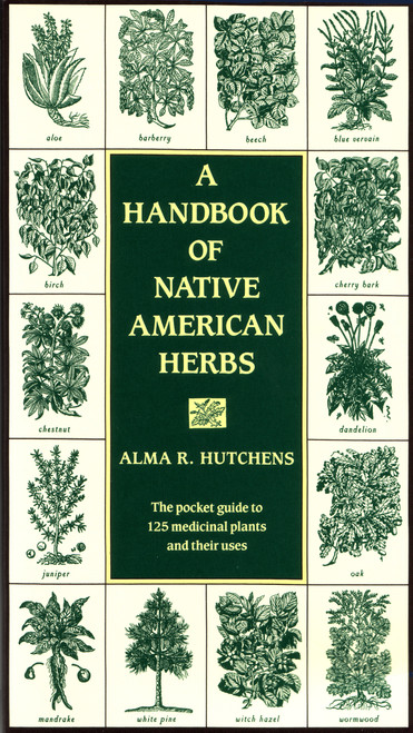 A Handbook of Native American Herbs (The Pocket Guide to 125 Medicinal Plants and Their Uses) by Alma R. Hutchens, 9780877736998
