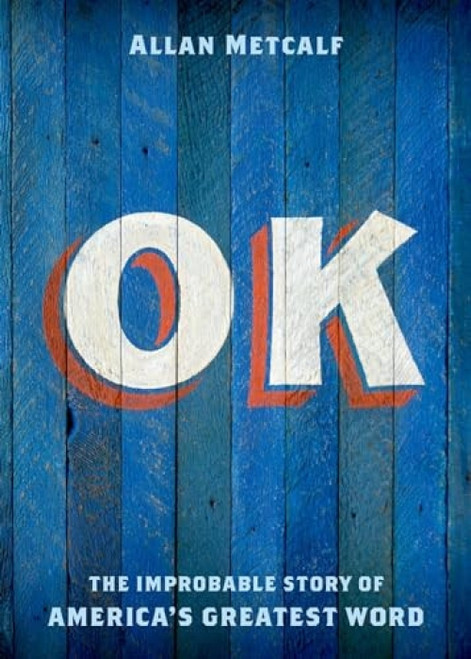 OK (The Improbable Story of America's Greatest Word) by Allan Metcalf, 9780199892532