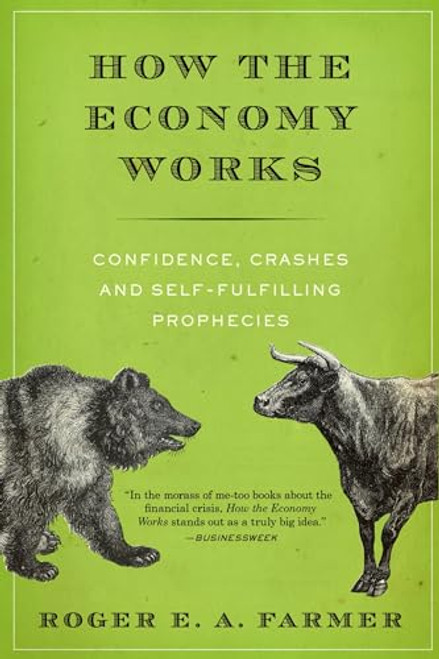 How the Economy Works (Confidence, Crashes and Self-Fulfilling Prophecies) by Roger E. A. Farmer, 9780199360307