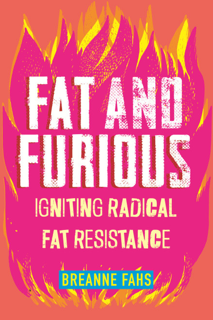 Fat and Furious (Igniting Radical Fat Resistance) by Breanne Fahs, 9780807010914