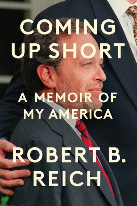 Coming Up Short (A Memoir of My America) by Robert B. Reich, 9780593803288