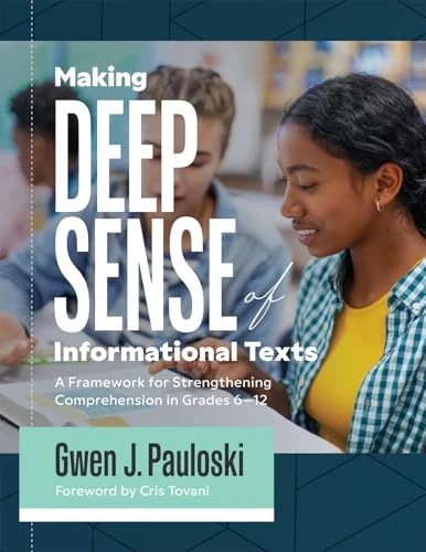 Making Deep Sense of Informational Texts (A Framework for Strengthening Comprehension in Grades 6-12  (Mastering complex informational texts) by Gwen J. Pauloski, 9781962188319