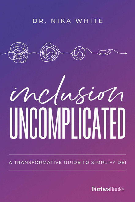 Inclusion Uncomplicated (A Transformative Guide to Simplify DEI) - 9798887507194 by Nika White, 9798887507194