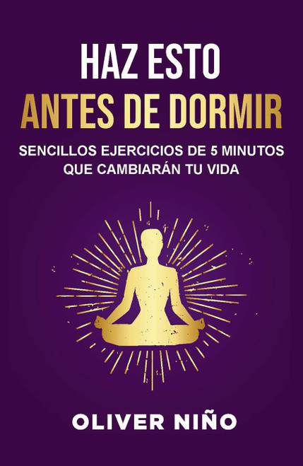 Haz esto antes de dormir: Sencillos ejercicios de 5 minutos que cambiarán tu vida / Do This Before Bed: Simple 5 Minute Practices .. (Spanish Edition) by Oliver Niño, 9798890983770