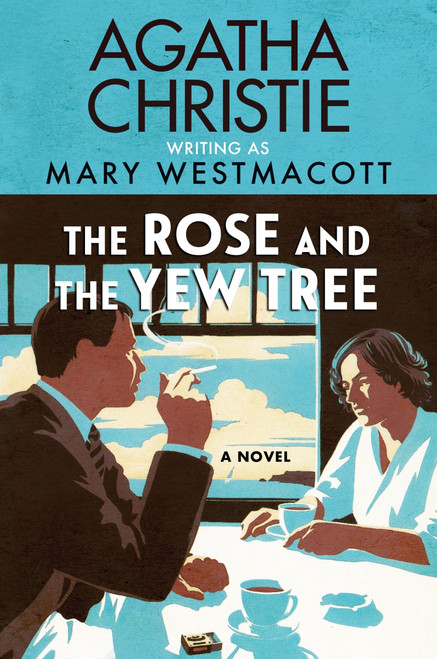 The Rose and the Yew Tree (A Novel) by Agatha Christie, Mary Westmacott, 9780063452893