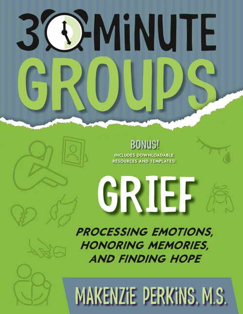 30-Minute Groups: Grief (Processing Emotions, Honoring Memories, and Finding Hope) by Makenzie Perkins, 9781965066034