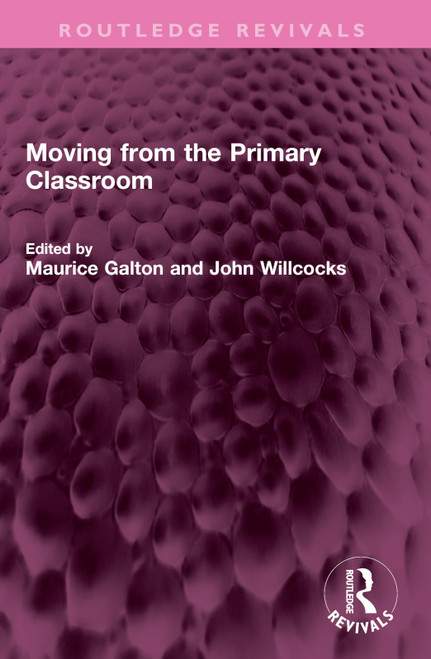 Moving from the Primary Classroom by Maurice Galton, John Willcocks, 9781032421148