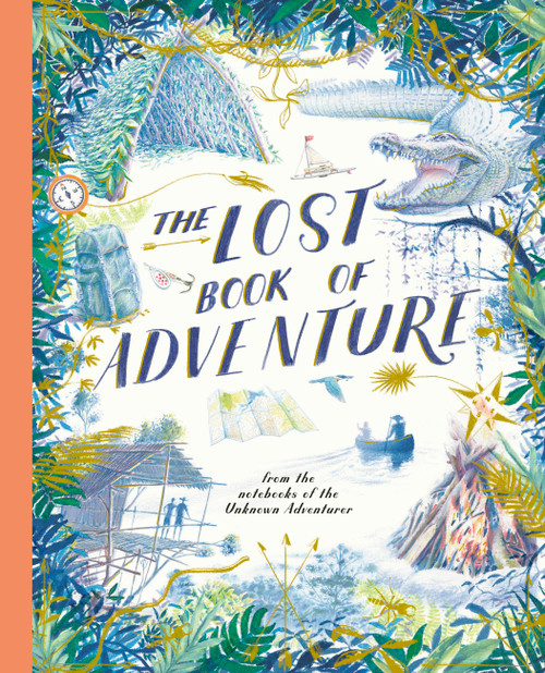 The Lost Book of Adventure (from the notebooks of the Unknown Adventurer) by Teddy Keen, Unknown Adventurer, 9781836008354