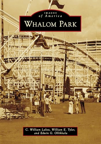 Whalom Park by C. William Lakso, William E. Tyler, Edwin G. Ollikkala, 9781467161947