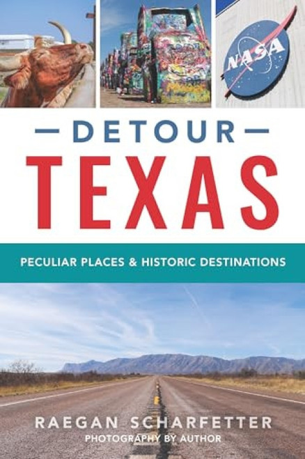 Detour Texas (Peculiar Places & Historic Destinations) by Raegan Scharfetter, 9781467154338