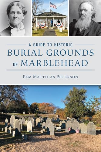 A Guide to Historic Burial Grounds of Marblehead by Pam Matthias Peterson, 9781467157469