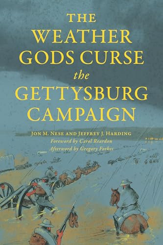 The Weather Gods Curse the Gettysburg Campaign by Jon M. Nese, Jeffrey J. Harding, Carol Reardon, Gregory Forbes, 9781467158466