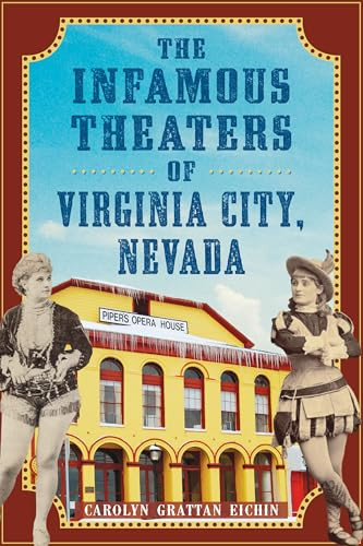 The Infamous Theaters of Virginia City, Nevada by Carolyn Grattan Eichin, 9781467159746