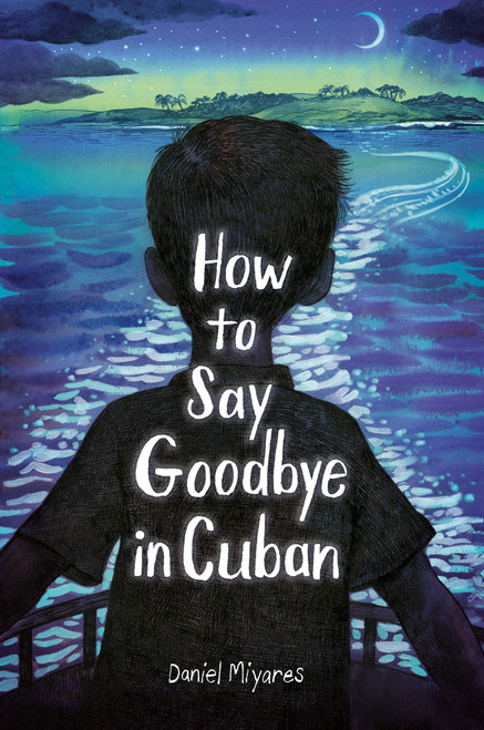 How to Say Goodbye in Cuban by Daniel Miyares, 9780593568309