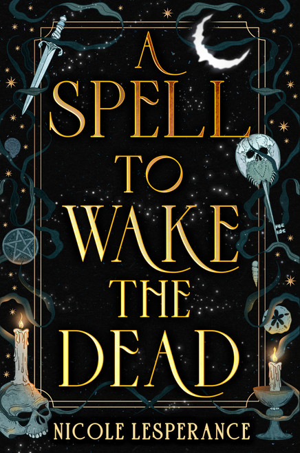A Spell to Wake the Dead by Nicole Lesperance, 9780593856338