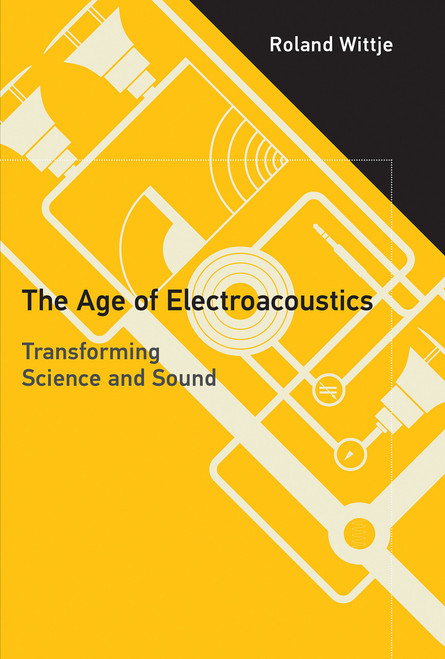 The Age of Electroacoustics (Transforming Science and Sound) - 9780262554060 by Roland Wittje