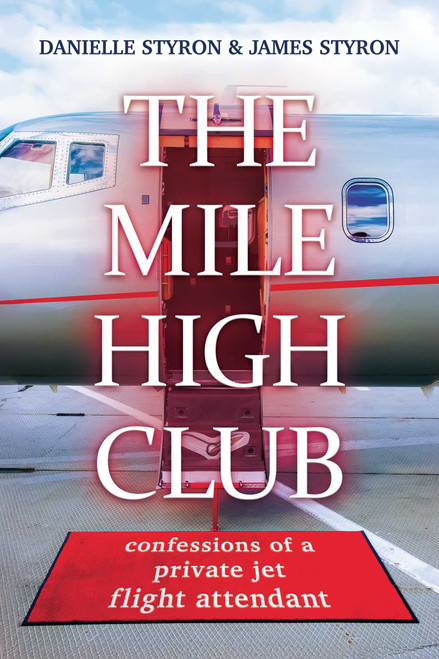 The Mile High Club (Confessions of a Private Jet Flight Attendant) by Danielle Styron, James Styron, 9798895650189