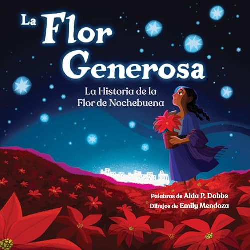 La Flor Generosa (La Historia de la Flor de Nochebuena) by Alda P. Dobbs, Emily Mendoza, 9781464251528