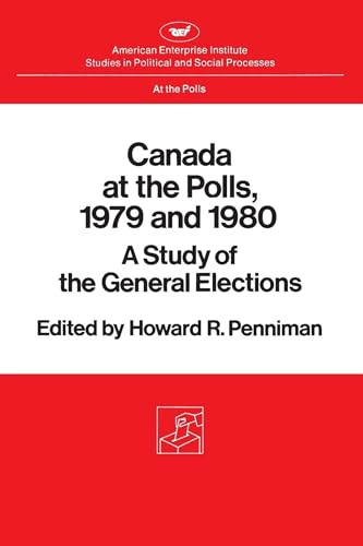 Canada at the Polls, 1979 and 1980: (A Study of the General Elections) by Howard R. Penniman, 9780844734729