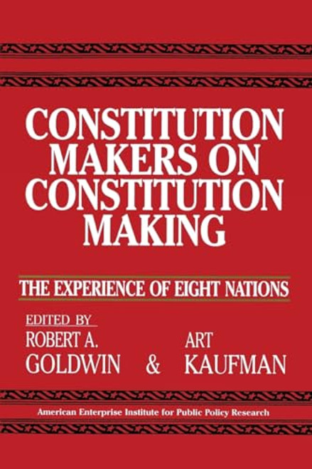 Constitution Makers on Constitution Making: (The Experience of Eight Nations) by Robert A. Goldwin, Robert A. Goldwin, Robert A. Goldwin, 9780844736662