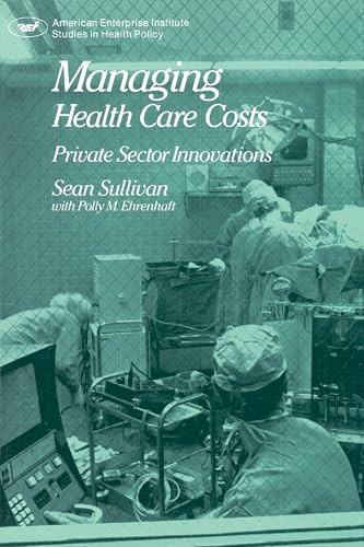 Managing Health Care Costs: Private Sector Innovation by Sean Sullivan, 9780844735566