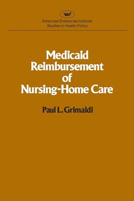 Medicaid Reimbursement of Nursing Home Care by Paul L. Grimaldi, 9780844734576