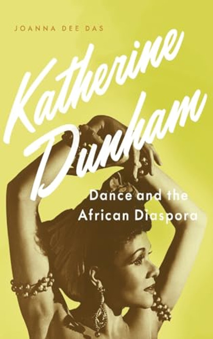Katherine Dunham (Dance and the African Diaspora) by Joanna Dee Das, 9780190264871