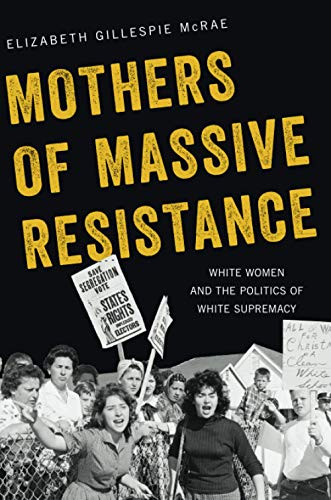 Mothers of Massive Resistance (White Women and the Politics of White Supremacy) by Elizabeth Gillespie McRae, 9780190088392