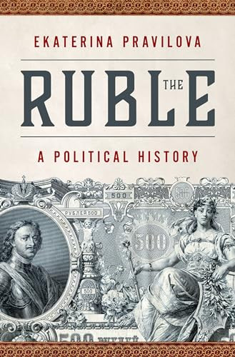 The Ruble (A Political History) by Ekaterina Pravilova, 9780197663714
