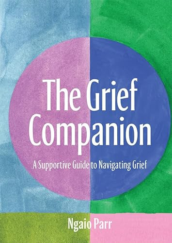 The Grief Companion (A Supportive Guide to Navigating Grief) by Ngaio Parr, 9781761452017