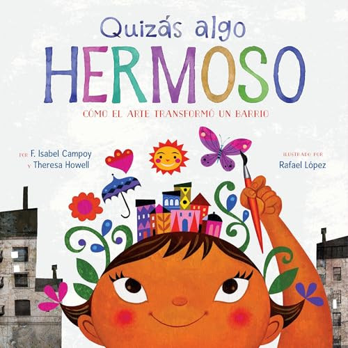 Quizás algo hermoso (Cómo el arte transformó un barrio (Maybe Something Beautiful Spanish edition)) - 9780063444065 by F. Isabel Campoy, Theresa Howell, Rafael López