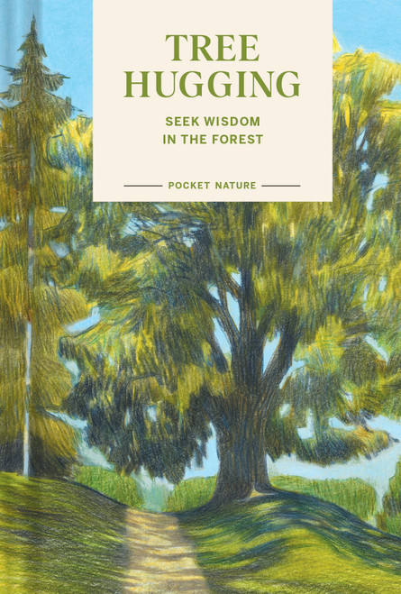 Pocket Nature: Tree Hugging (Seek Wisdom in the Forest) (Miniature Edition) by Emily Han, Gregory Han, 9781797234212