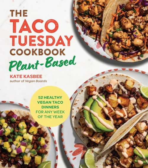 The Taco Tuesday Cookbook: Plant-Based (52 Healthy Vegan Taco Dinners for Any Week of the Year) by Kate Kasbee, 9780760397053