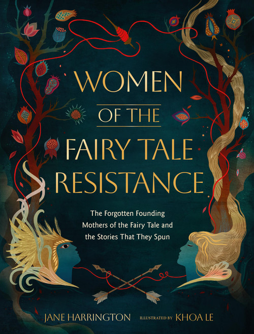 Women of the Fairy Tale Resistance (The Forgotten Founding Mothers of the Fairy Tale and the Stories That They Spun) by Jane Harrington, 9780762488704