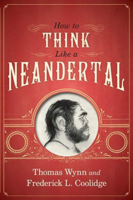 How To Think Like a Neandertal by Thomas Wynn, Frederick L. Coolidge, 9780199329229