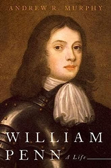 William Penn (A Life) by Andrew R. Murphy, 9780190234249
