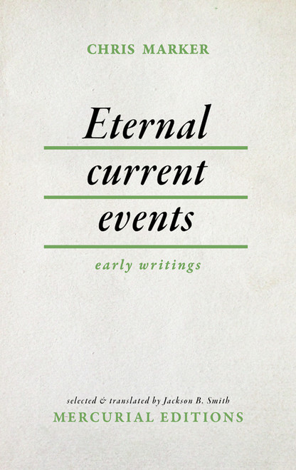 Eternal Current Events (Early Writings) by Chris Marker, Jackson B. Smith, 9781965874004