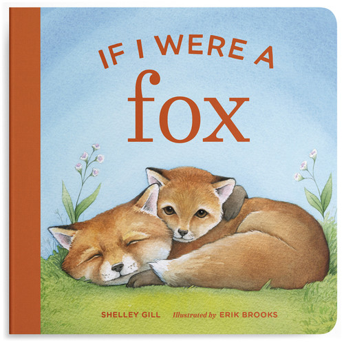 If I Were a Fox (A Board Book for Toddlers Ages 1-3) by Shelley Gill, Erik Brooks, 9781632175656