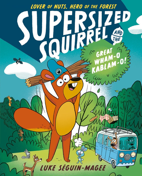 Supersized Squirrel and the Great Wham-o Kablam-o! by Luke Seguin-Magee, 9781382052412