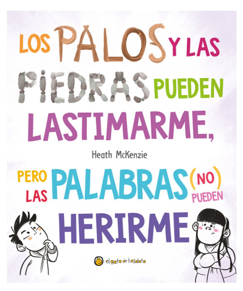 Los palos y las piedras pueden lastimarme, pero las palabras pueden herirme / Sticks and Stones May Break My Bones but Words Will Never.. (Spanish Edition) by Heath McKenzie, Heath McKenzie, 9789878208862
