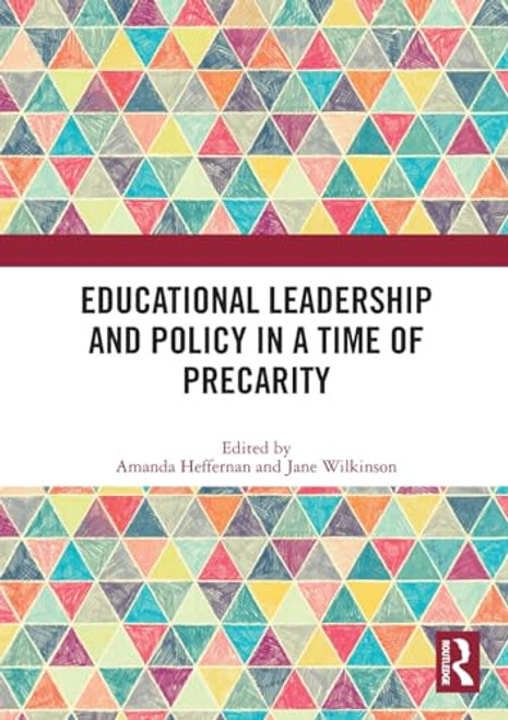 Educational Leadership and Policy in a Time of Precarity by Amanda Heffernan, Jane Wilkinson, 9781032588193