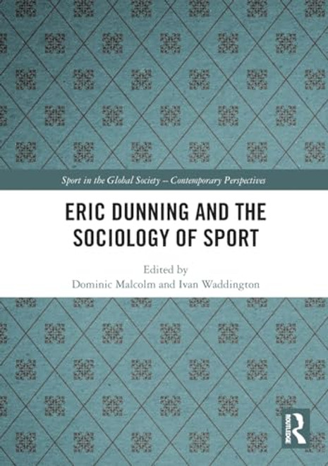 Eric Dunning and the Sociology of Sport by Dominic Malcolm, Ivan Waddington, 9781032579023