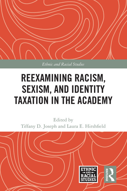 Reexamining Racism, Sexism, and Identity Taxation in the Academy by Tiffany D. Joseph, Laura E. Hirshfield, 9781032587592