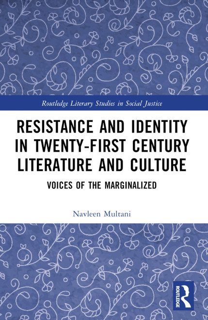 Resistance and Identity in Twenty-First Century Literature and Culture (Voices of the Marginalized) by Navleen Multani, 9781032443690