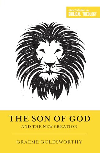 The Son of God and the New Creation (Redesign) by Graeme Goldsworthy, Dane Ortlund, Miles V. Van Pelt, 9781433556319