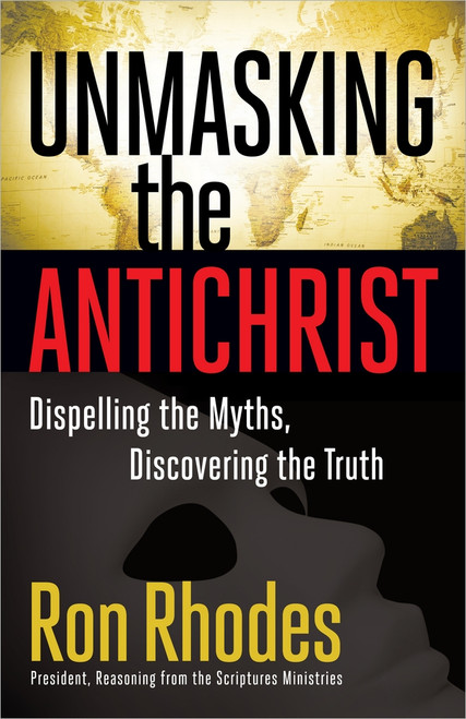 Unmasking the Antichrist (Dispelling the Myths, Discovering the Truth) by Ron Rhodes, 9780736928502