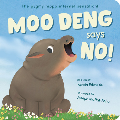 Moo Deng Says No! (The pygmy hippo internet sensation!) by Nicola Edwards, Joseph Moffat-Pena, 9781664351998