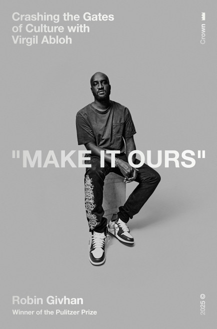Make It Ours (Crashing the Gates of Culture with Virgil Abloh) by Robin Givhan, 9780593444122