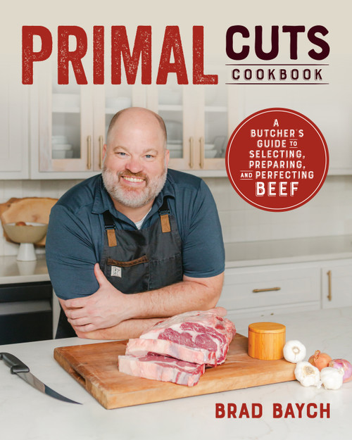 Primal Cuts (A Butcher's Guide to Selecting, Preparing, and Perfecting Beef (A Cookbook)) by Brad Baych, 9781628605990
